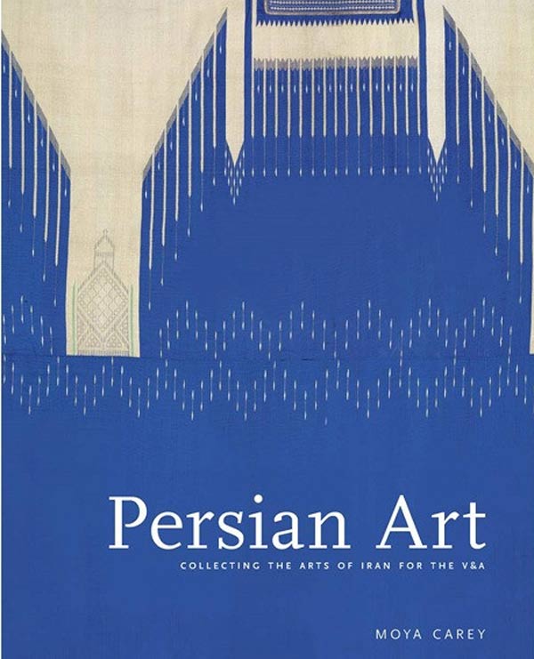 هنر ایرانی گردآوری هنرهای ایران برای موزه‌ ویکتوریا و آلبرت