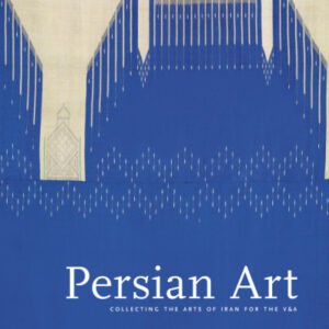 هنر ایرانی: گردآوری هنرهای ایران برای موزه‌ ویکتوریا و آلبرت